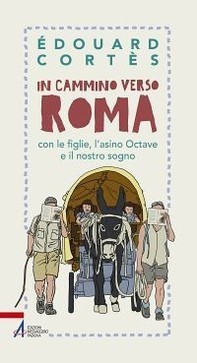 In cammino verso Roma con le figlie, l'asino Octave e il nostro sogno - Librerie.coop