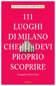 111 luoghi di Milano che devi proprio scoprire - Librerie.coop