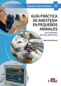 Guía práctica de anestesia en pequeños animales para asistentes técnicos veterinarios - Librerie.coop