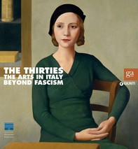 The Thirties - The Arts in Italy Beyond Fascism - Librerie.coop