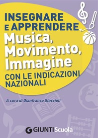 Insegnare e Apprendere Musica, Movimento, Immagine con le Indicazioni Nazionali - Librerie.coop