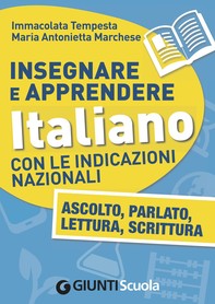 Insegnare e Apprendere Italiano con le Indicazioni Nazionali. Ascolto, Parlato, Lettura, Scrittura - Librerie.coop