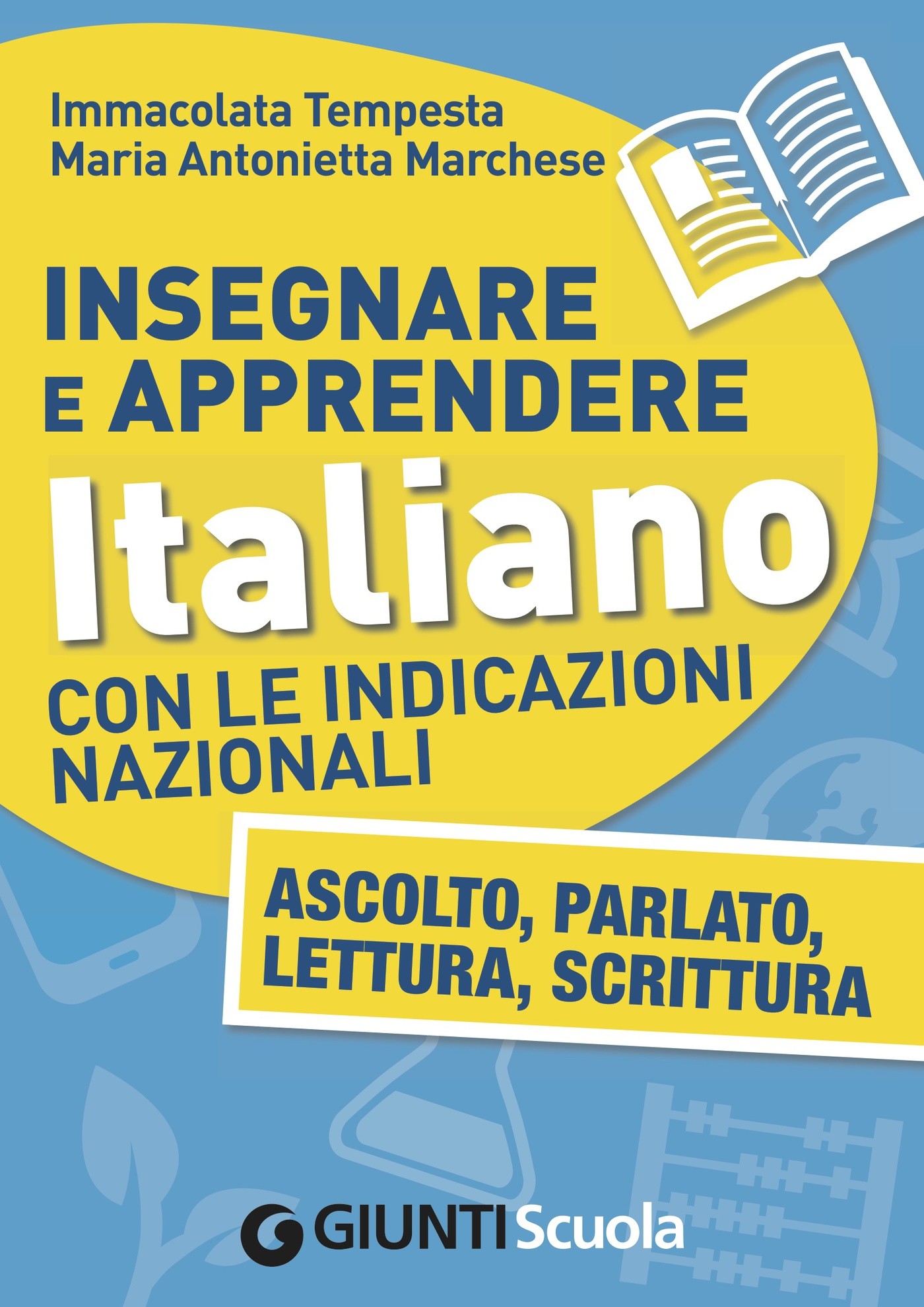 Insegnare e Apprendere Italiano con le Indicazioni Nazionali. Ascolto, Parlato, Lettura, Scrittura - Librerie.coop