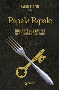 Papale Papale. Thoughts and Recipes to Nourish your Soul - Librerie.coop
