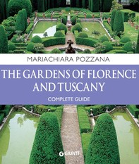 The Gardens of Florence and Tuscany. Complete Guide - Librerie.coop