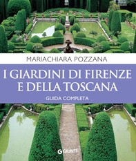 I giardini di Firenze e della Toscana. Guida completa - Librerie.coop
