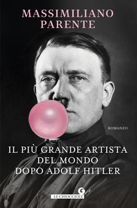 Il più grande artista del mondo dopo Adolf Hitler - Librerie.coop