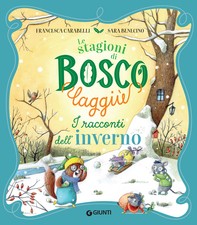 Le stagioni di Bosco Laggiù. I racconti dell'inverno - Librerie.coop