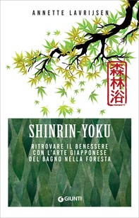 Shinrin-Yoku. Ritrovare il benessere con l'arte giapponese del bagno nella foresta - Librerie.coop