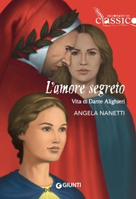 L’amore segreto. Vita di Dante Alighieri - Librerie.coop
