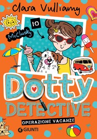 Dotty Detective. Operazione vacanze - Librerie.coop