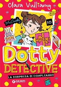 Dotty Detective. Sorpresa di compleanno - Librerie.coop