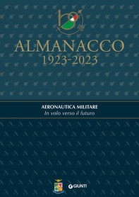 Almanacco 1923-2023. Aeronautica Militare. In volo verso il futuro - Librerie.coop