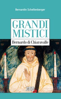 Grandi mistici. Bernardo di Chiaravalle - Librerie.coop