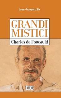 Grandi mistici. Charles de Foucauld - Librerie.coop