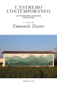 L'estremo contemporaneo. Letteratura italiana 2000-2020 - Librerie.coop