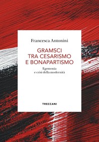Gramsci tra cesarismo e bonapartismo - Librerie.coop