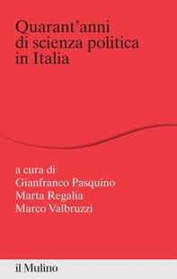 Quarant'anni di scienza politica in Italia - Librerie.coop