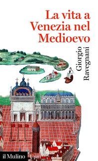 La vita a Venezia nel Medioevo - Librerie.coop