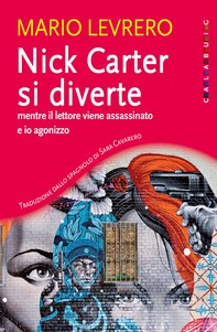 Nick Carter si diverte mentre il lettore viene assassinato e io agonizzo - Librerie.coop