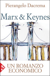 Marx & Keynes. Un romanzo economico - Librerie.coop