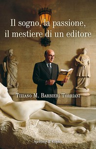 Il sogno, la passione, il mestiere di un editore: Tiziano M. Barbieri Torriani per gli amici Ciuffo - Librerie.coop