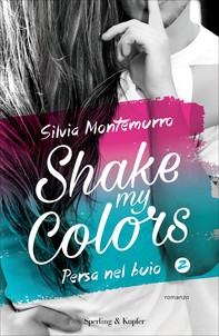 Shake my colors - 2. Persa nel buio - Librerie.coop