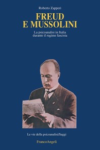 Freud e Mussolini. La psicoanalisi in Italia durante il regime fascista - Librerie.coop
