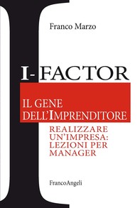 I - Factor Il gene dell'imprenditore. Realizzare un'impresa: lezioni per manager - Librerie.coop