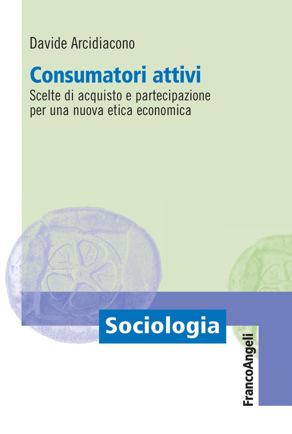 Consumatori attivi. Scelte di acquisto e partecipazione per una nuova etica economica - Librerie.coop