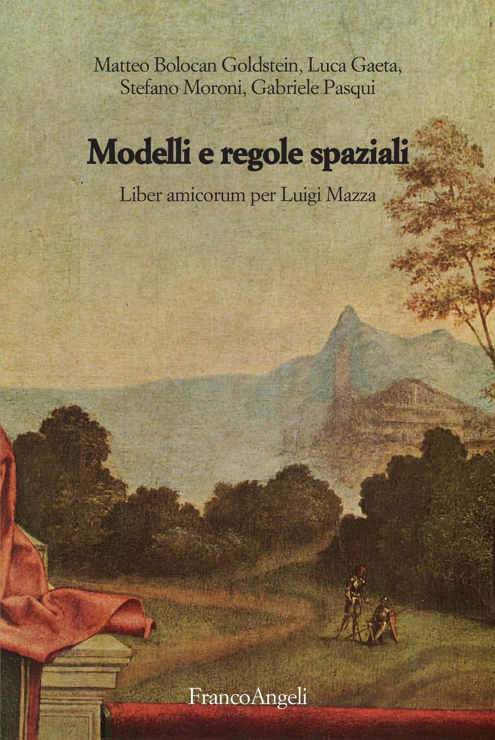 Modelli e regole spaziali. Liber amicorum per Luigi Mazza - Librerie.coop