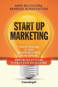 Start up marketing. Trasformare le idee in opportunità di business. Errori da evitare e strategie da seguire - Librerie.coop