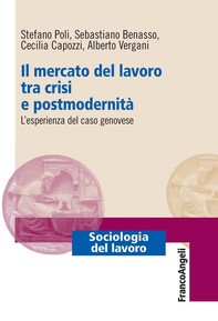 Il mercato del lavoro tra crisi e postmodernità. L'esperienza del caso genovese - Librerie.coop