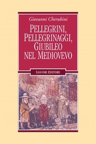 Pellegrini, pellegrinaggi, Giubileo nel Medioevo - Librerie.coop