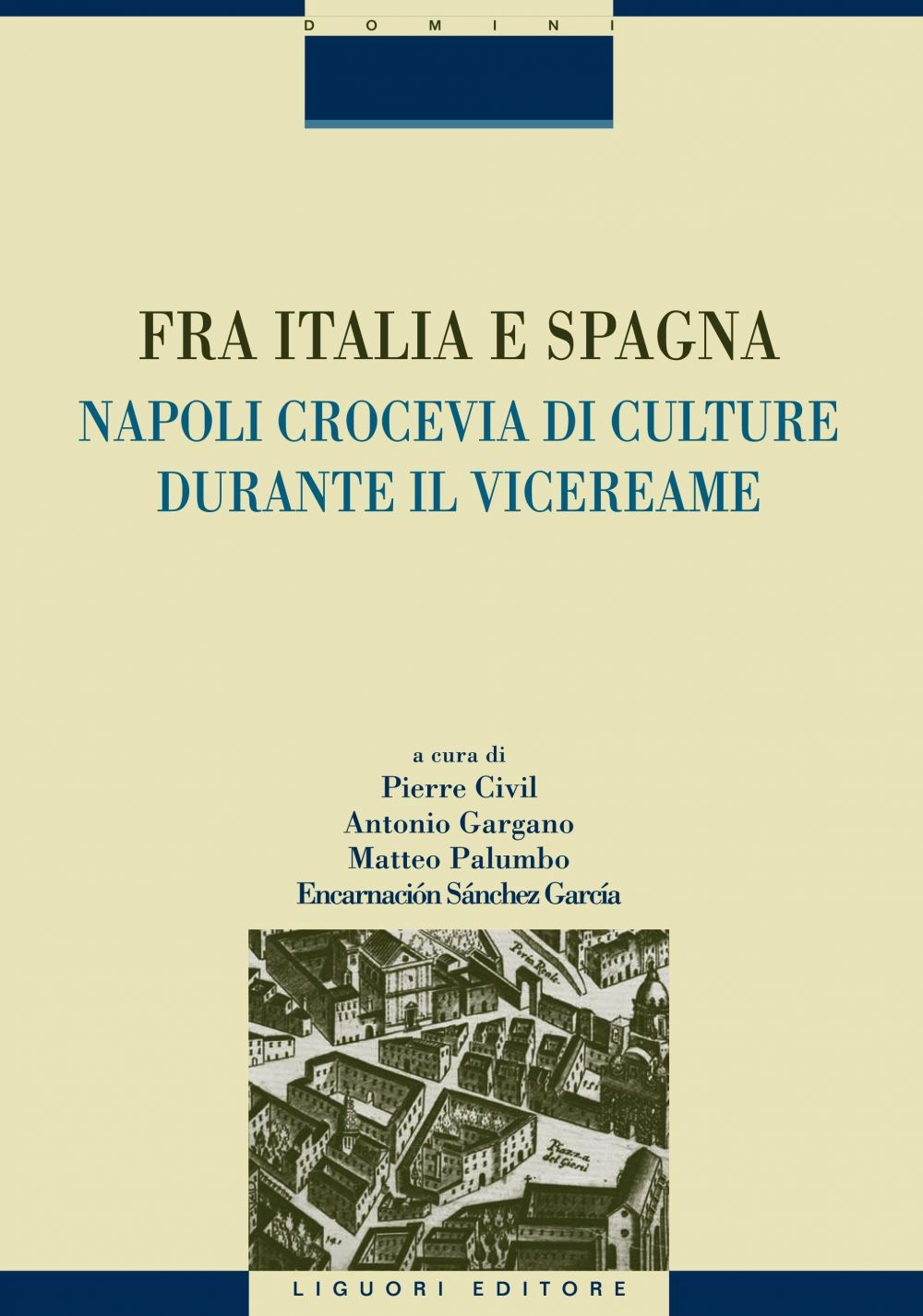 Fra Italia e Spagna: Napoli crocevia di culture durante il vicereame - Librerie.coop