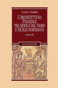 L’architettura palaziale tra l’Africa del nord e la Sicilia normanna - Librerie.coop