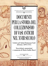 Documenti per la storia del collezionismo di vasi antichi nel XVIII secolo - Librerie.coop