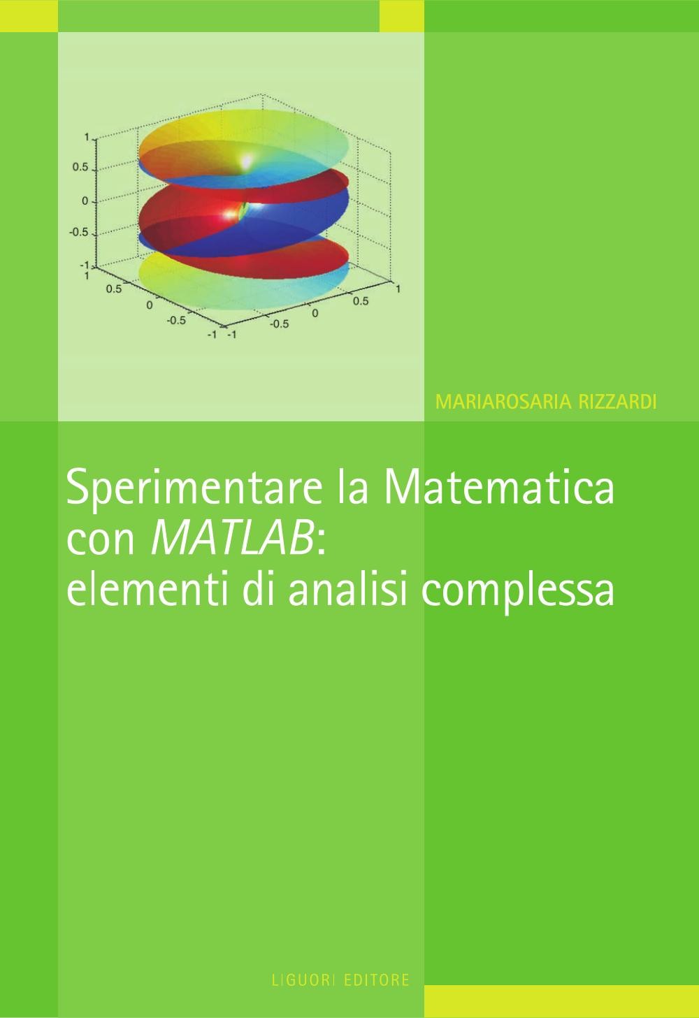 Sperimentare la Matematica con MATLAB: elementi di analisi complessa - Librerie.coop