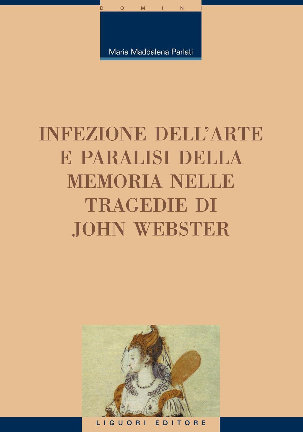 Infezione dell’arte e paralisi della memoria nelle tragedie di John Webster - Librerie.coop