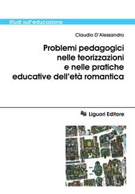 Problemi pedagogici nelle teorizzazioni e nelle pratiche educative dell’età romantica - Librerie.coop