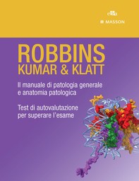 ROBBINS - KUMAR & KLATT. Il manuale di patologia generale e anatomia patologica, Test di autovalutazione per superare l’esame. - Librerie.coop