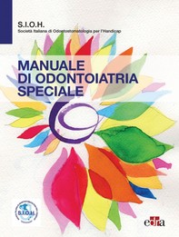 Manuale di odontoiatria speciale - SIOH Società Italiana di Odontoiatria per l’Handicap - Librerie.coop
