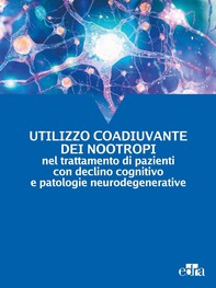 Utilizzo coadiuvante dei nootropi nel trattamento di pazienti con declino cognitivo e patologie neurodegenerative - Librerie.coop