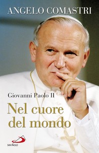 Giovanni Paolo II. Nel cuore del mondo - Librerie.coop
