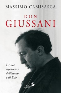 Don Giussani. La sua esperienza dell’uomo e di Dio - Librerie.coop
