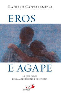 Eros e agape. Le due facce dell'amore umano e cristiano - Librerie.coop