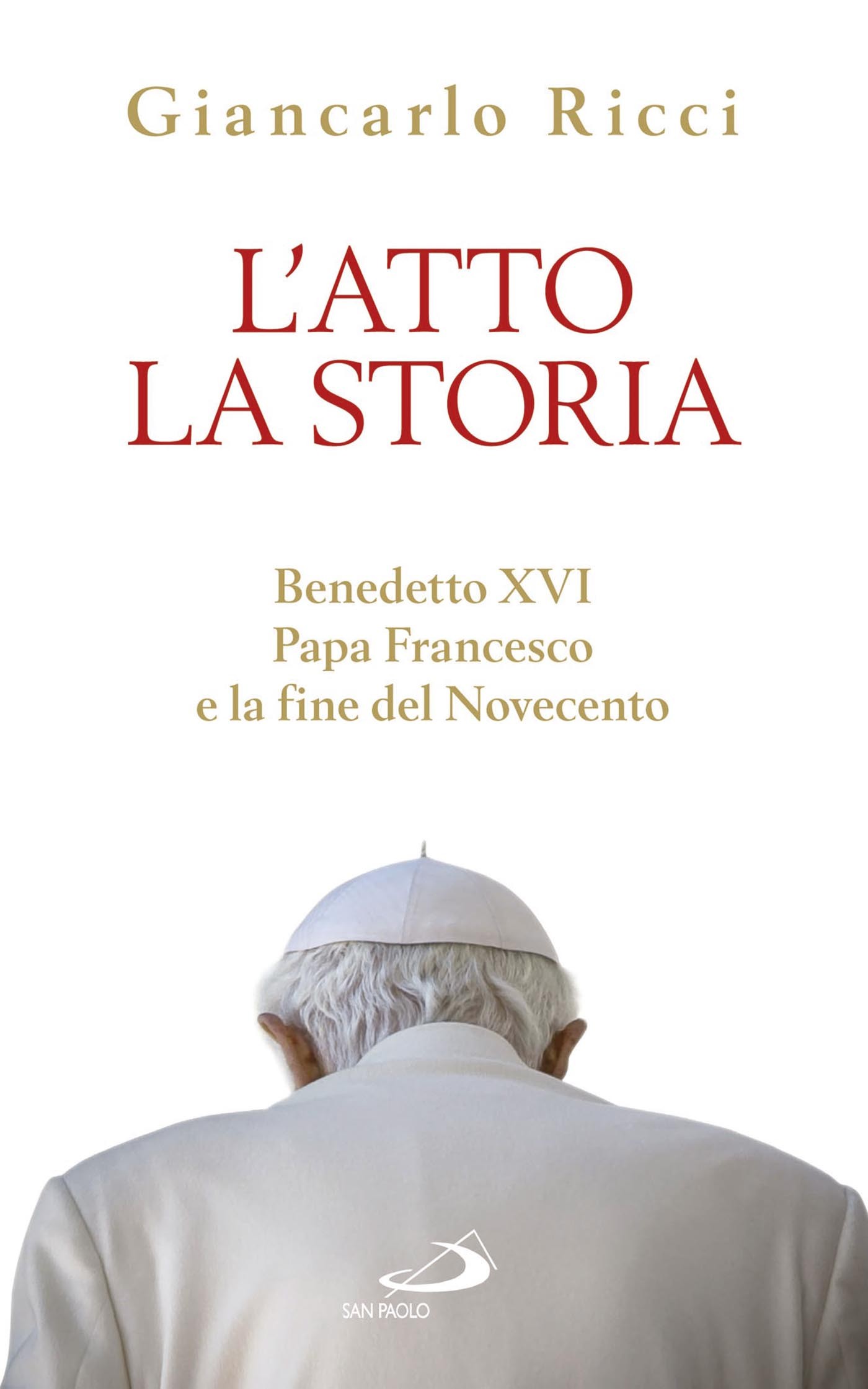 L'atto la Storia. Benedetto XVI, Papa Francesco e la fine del Novecento - Librerie.coop
