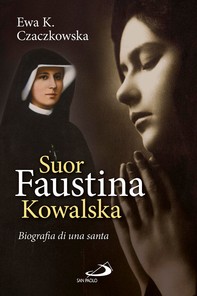 Suor Faustina Kowalska. Biografia di una santa - Librerie.coop
