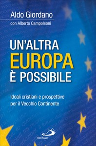 Un'altra Europa è possibile. Ideali cristiani e prospettive per il Vecchio Continente - Librerie.coop