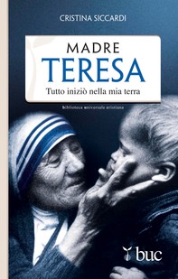 Madre Teresa. Tutto iniziò nella mia terra - Librerie.coop